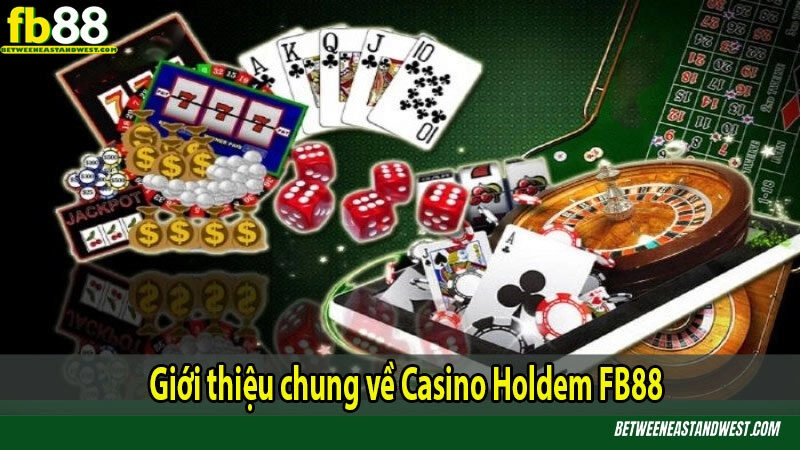 Giới thiệu chung về Casino Holdem 