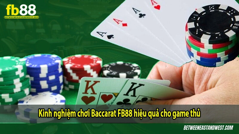 Kinh nghiệm chơi Baccarat FB88 hiệu quả cho người chơi