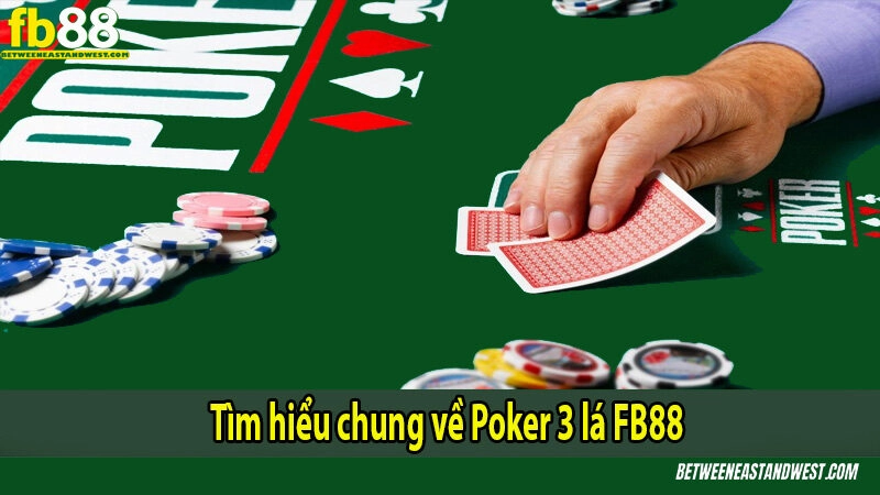 Tìm hiểu chung về Poker 3 lá 
