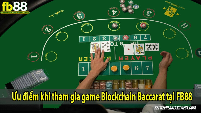 Ưu điểm khi tham gia game Blockchain Baccarat