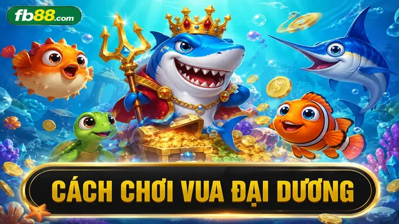 cách chơi game bắn cá vua đại dương